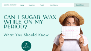Can I Sugar Wax While on My Cycle? What You Should Know