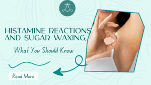 Histamine Reactions and Sugar Waxing: What You Should Know